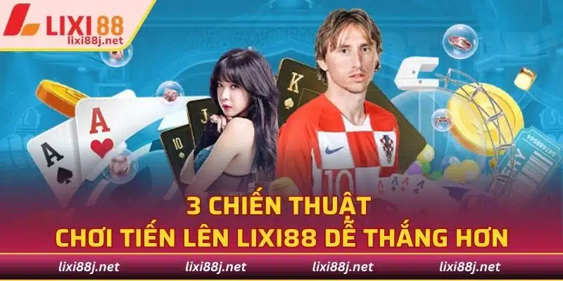 3 chiến thuật chơi tiến lên Lixi88 dễ thắng hơn