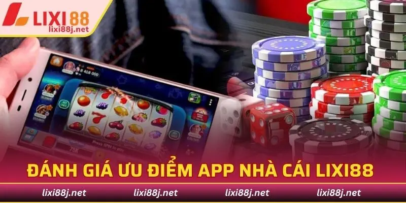 Ưu điểm của ứng dụng game nhà cái Lixi88 hiện nay