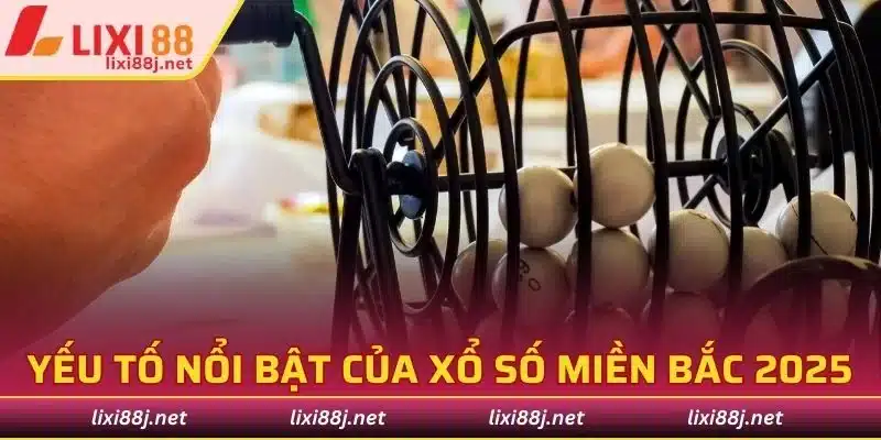 Đánh giá yếu tố nổi bật của xổ số miền bắc 2025