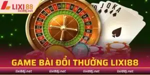 game bài đổi thưởng lixi88