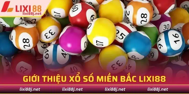 Giới thiệu xổ số miền bắc Lixi88