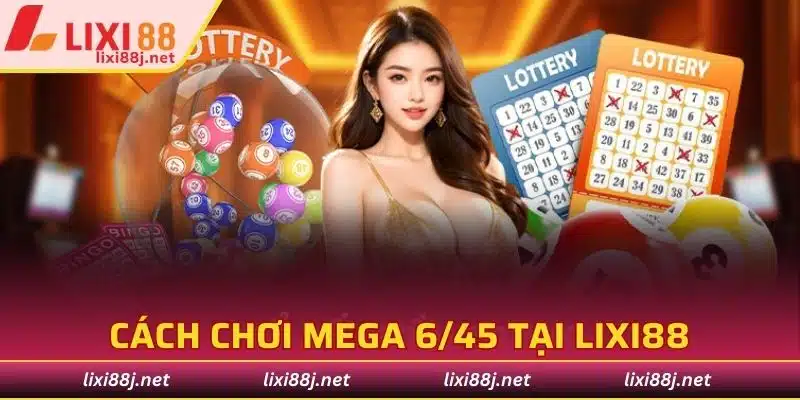 Hướng dẫn cách chơi hình thức mega tại Lixi88