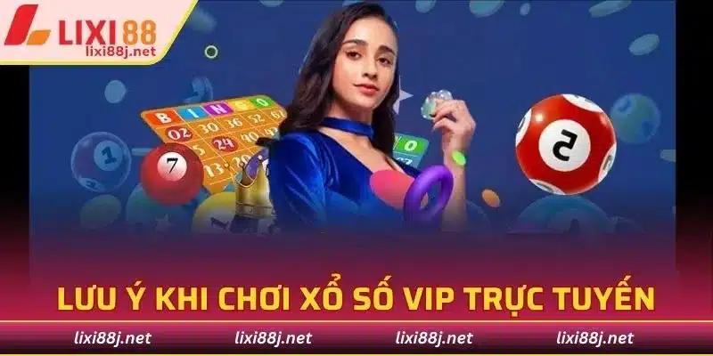 Lưu ý khi chơi xổ số VIP trực tuyến