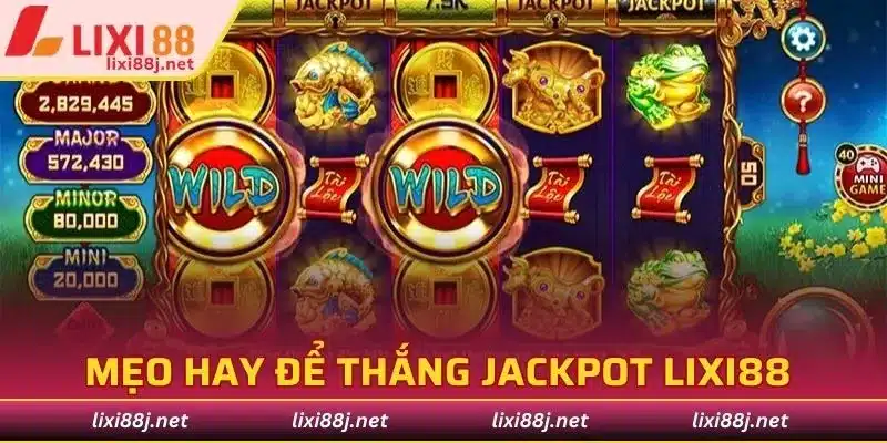 Mẹo hay để thắng Jackpot Lixi88 