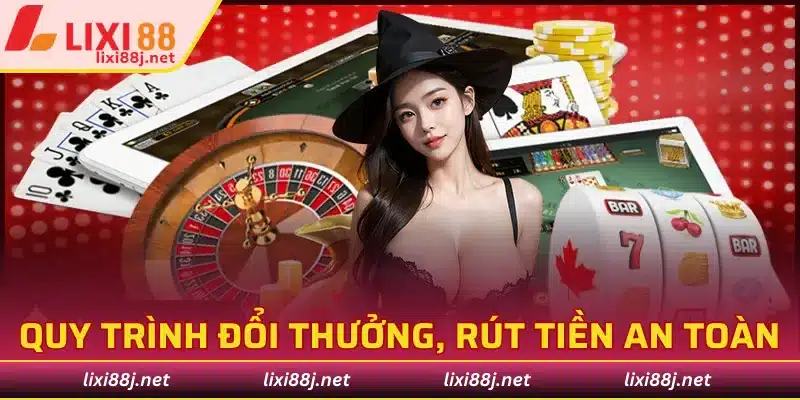Quy trình đổi thưởng, rút tiền an toàn từ LIXI88