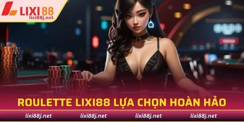 Roulette Lixi88 lựa chọn hoàn hảo cho mọi thành viên