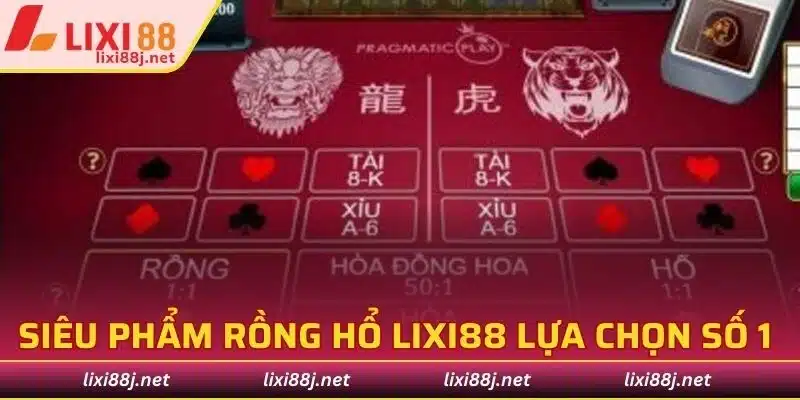 Siêu phẩm Rồng Hổ Lixi88 chính là lựa chọn số 1 cho bạn