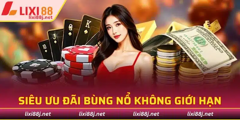 Siêu ưu đãi bùng nổ, quà tặng không giới hạn cho hội viên LIXI88