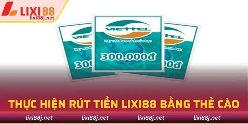 Thực hiện rút tiền Lixi88 bằng thẻ cào di động cực nhanh