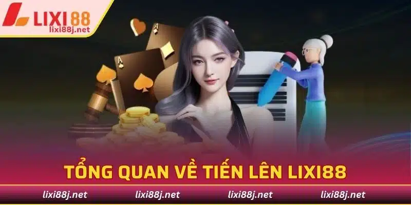Tổng quan về tiến lên Lixi88